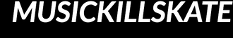 MUSICKILLSKATE